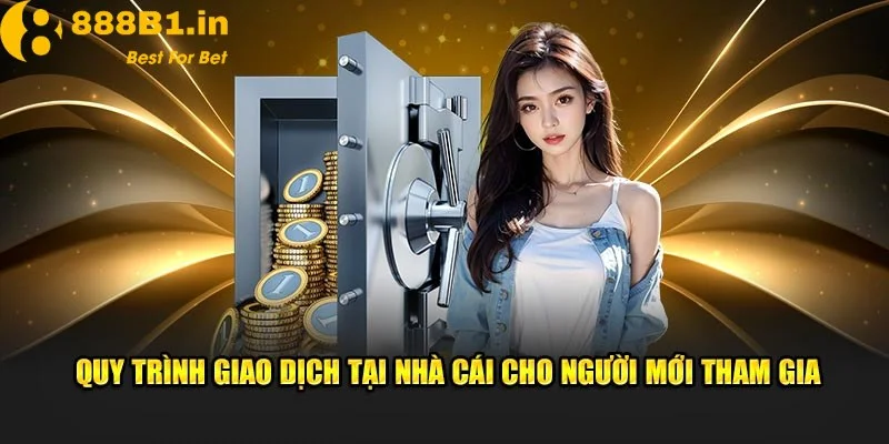 Quy trình 4 bước nạp tiền 888B cho tân binh mới