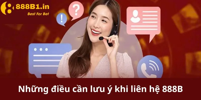 Những điều cần lưu ý khi liên hệ 888B