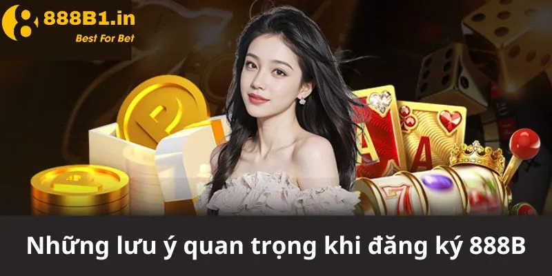 Những lưu ý quan trọng cần biết khi đăng ký 888B